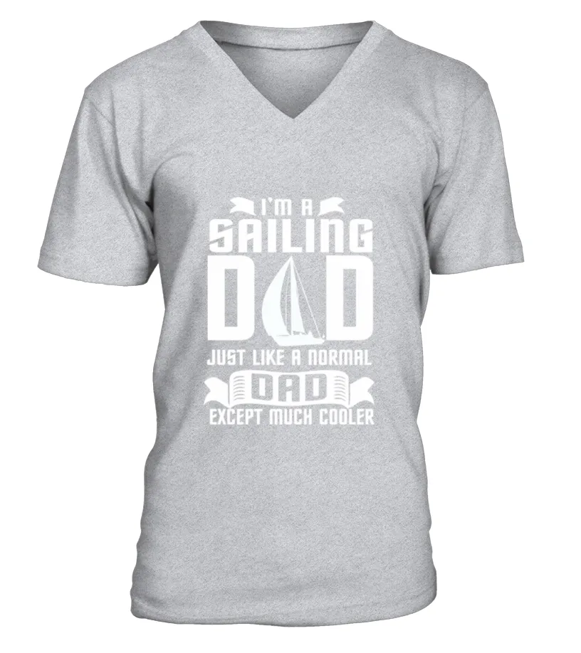 I AM A SAILING DAD JUST LIKE A NORMAL DAD TSHIRT CAMISETA CUELLO EN V UNISEX